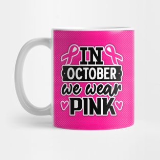 Cancer Awareness - In October we wear Pink Mug